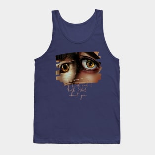 My Cat and I talk Shit about You (cat eye next to woman eye) Tank Top